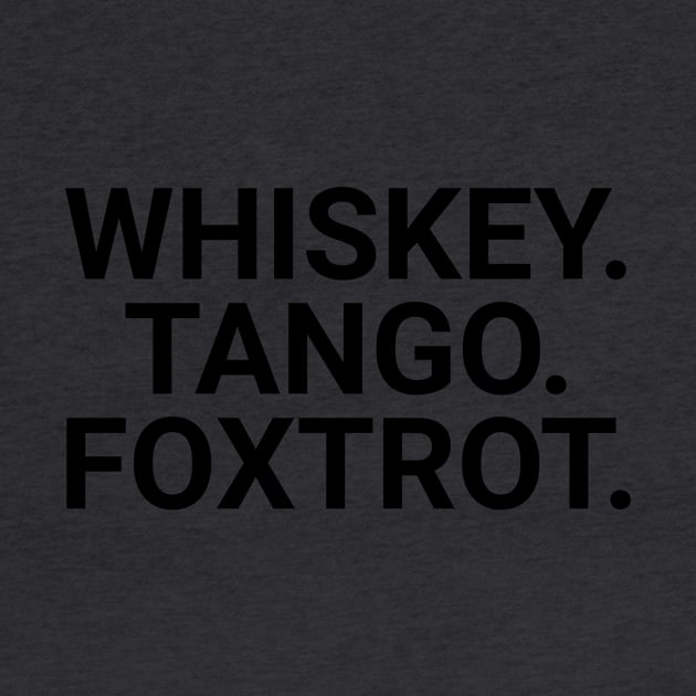 Whiskey. Tango. Foxtrot. by Cactux